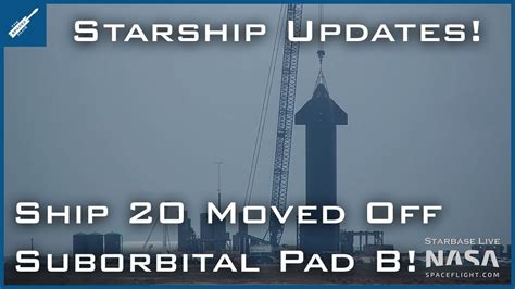 Spacex Starship Updates Starship 20 Moved Off Of Suborbital Launch Pad