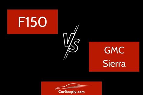 Ford F 150 Vs GMC Sierra The Ultimate Comparison CarDeeply