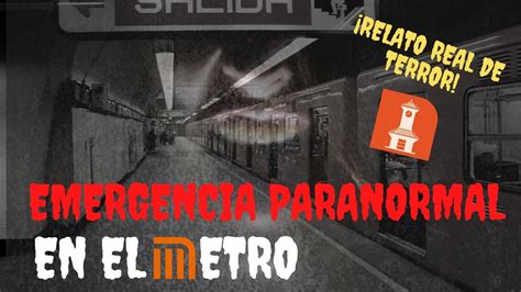 HISTORIAS DE TERROR DEL METRO DE LA CDMX EMERGENCIA PARANORMAL EN EL