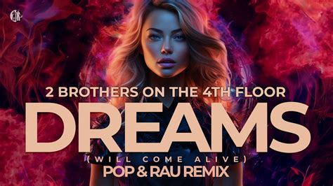 2 Brothers On The 4th Floor Dreams Will Come Alive Pop Rau Remix