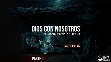 Dios con nosotros El Nacimiento de Jesús Mateo 1 18 25 Parte III