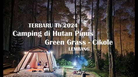 Camping Keluarga Di Hutan Pinus Green Grass Cikole Lembang Youtube