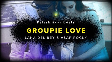 Lana Del Rey Groupie Love Ft Aap Rocky Remix By Kalashnikov Beats