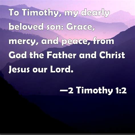 2 Timothy 12 To Timothy My Dearly Beloved Son Grace Mercy And