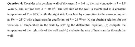 Solved Question 4 Consider A Large Plane Wall Of Thickness