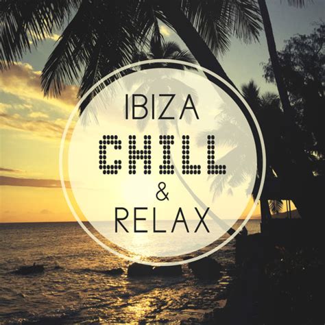 Stream Top Listen To Ibiza Chill Relax Relaxing Chill Out