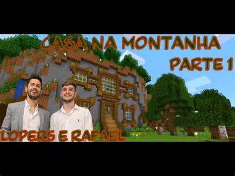 Como Fazer A Casa Na Montanha Do Lopers E Rafael Parte Youtube