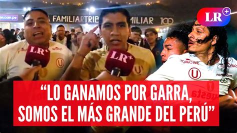 Hinchas De Universitario Tras Goleada Lo Ganamos Por Garra El Equipo