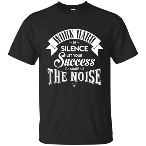 Work Hard In Silence Success Make Noise Unisex Tshirt