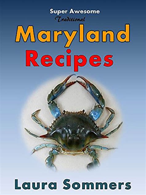 Super Awesome Traditional Maryland Recipes: Crab Cakes, Crab Dip, Softshell Crab Sandwiches From ...