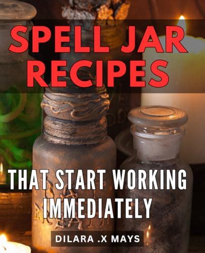 Spell Jar Recipes That Start Working Immediately Unlock The Power Of