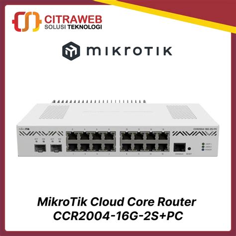 Jual Mikrotik CCR2004 16G 2S PC Cloud Core Router CCR 2004 16G 2S PC