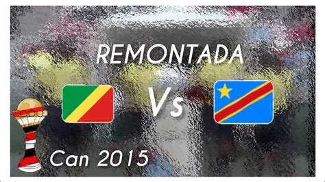 RD Congo Vs Congo Brazza La Remontada CAN 2015 Can2023