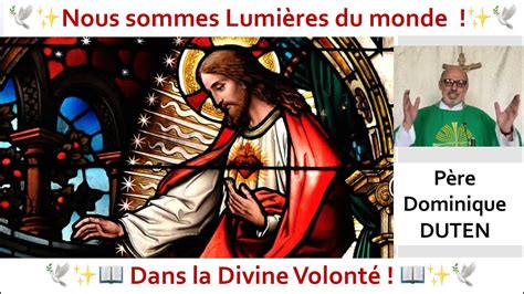 Tu Es Lumi Re Du Monde P Re Dominique Duten Divine Volont Youtube