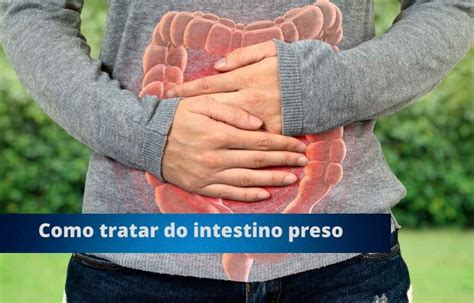 O que é intestino preso e como tratar