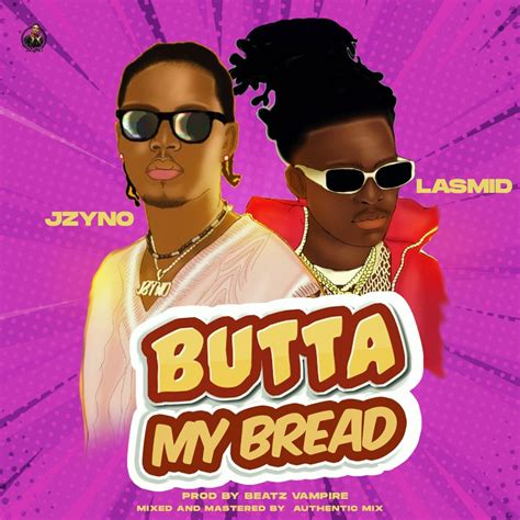 Butta My Bread Feat Lasmid Jzyno Song Lyrics Music Videos And Concerts