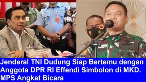 Jenderal Tni Dudung Siap Bertemu Dengan Anggota Dpr Ri Effendi Simbolon