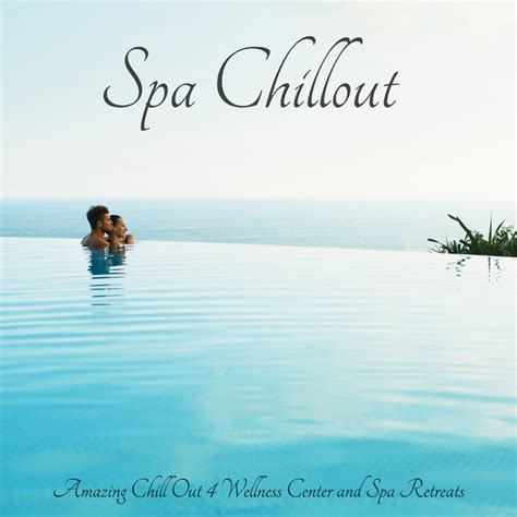 Spa Chillout Amazing Chill Out Wellness Center And Spa Retreats