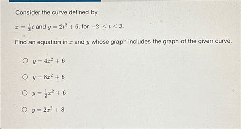 Solved Consider The Curve Defined Byx12t ﻿and Y2t26 ﻿for