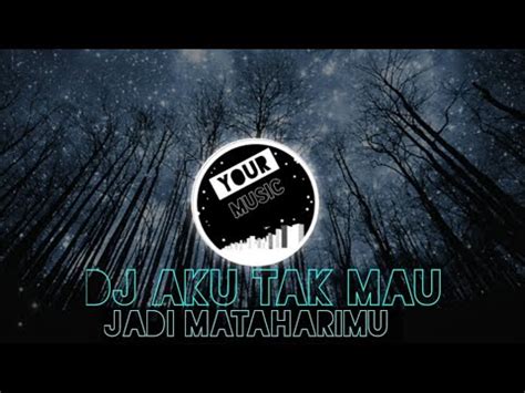 Dj Aku Tak Mau Jadi Mataharimu Dj Tiktok Youtube Music