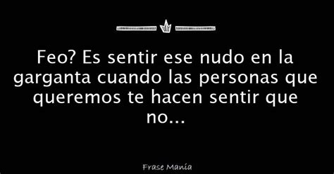 Feo Es Sentir Ese Nudo En La Garganta Cuando Las Personas Que Queremos