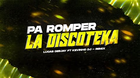 Pa Romper La Discoteka Remix Lucas Deejay Ft Kevinho Dj Youtube