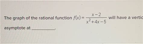 Solved The Graph Of The Rational Function F X X 2x2 4x 5