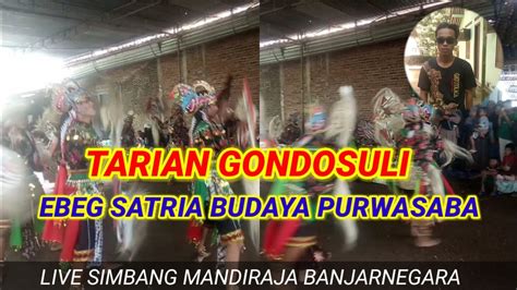 TARI GONDOSULI EBEG BANYUMASAN EBEG SATRIA BUDAYA PURWASABA LIVE