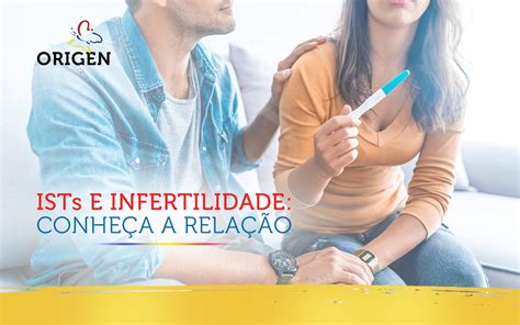 ISTs e infertilidade conheça a relação Clínica Origen Fertilização