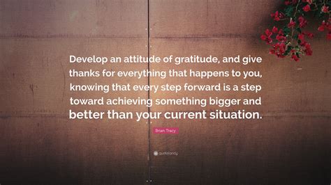 Brian Tracy Quote “develop An Attitude Of Gratitude And Give Thanks