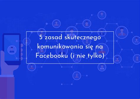 5 zasad skutecznego komunikowania się na Facebooku i nie tylko Rise360