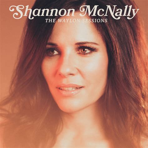 She Has It All Shannon Mcnally The Waylon Sessions