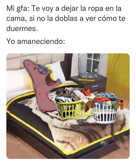 Mi gfa Te voy a dejar la ropa en la cama si no la doblas a ver cómo