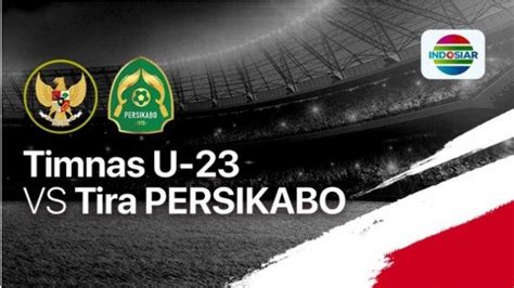 Jadwal Siaran Langsung Timnas Indonesia U23 Vs Tira Persikabo Tayang