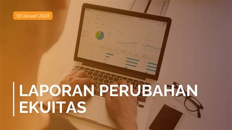 Laporan Perubahan Ekuitas Pengertian Tujuan Hingga Komponen