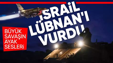 İsrail tüm gece Lübnan daki Hizbullah hedeflerini vurdu