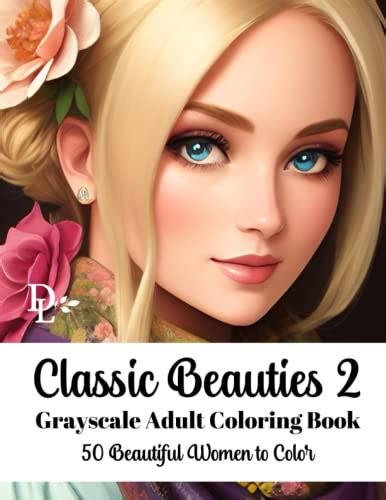 Classic Beauties Grayscale Adult Coloring Book 50 Beautiful Women To