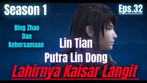 Lin Tian Putra Lin Dong Lahirnya Kaisar Langit Season 1 Eps 32 Bing