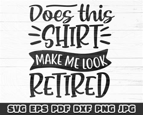 Does This Shirt Make Me Look Retired Svg Clipart Cut File Etsy