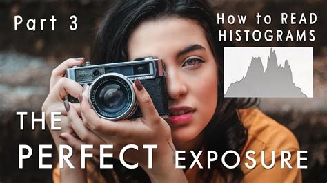 The Perfect Exposure How To Read Histograms Photography Tutorial Part 3