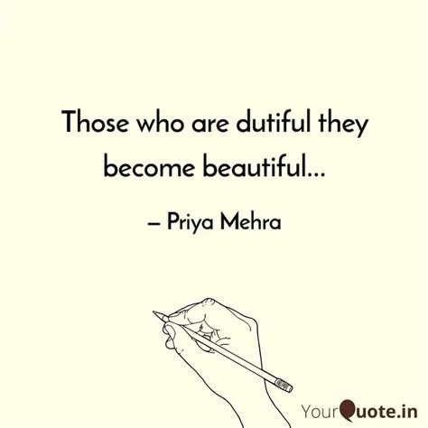 Those Who Are Dutiful The Quotes Writings By Priya Mehra Yourquote