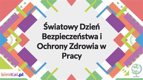 Wiatowy Dzie Bezpiecze Stwa I Ochrony Zdrowia W Pracy Bimkal Pl