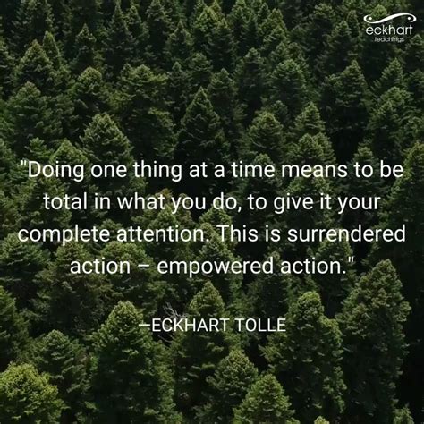 Eckhart Tolle On Twitter Doing One Thing At A Time Means To Be Total