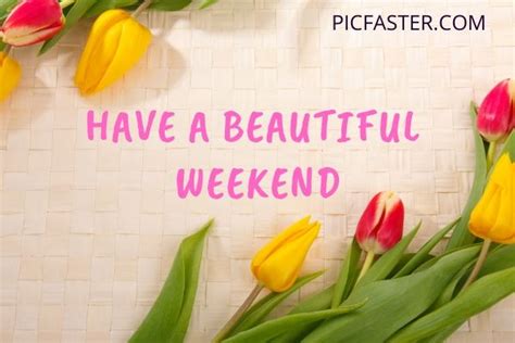 Beautiful Happy Weekend Images With Flowers Have A Great Weekend