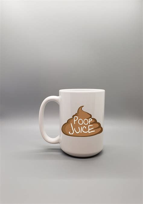 Poop Juice Mug Poop Poop Juice Coffee Makes Me Shit Coffee Etsy