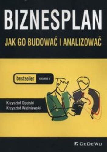 Biznesplan Jak Go Budowa I Analizowa Krzysztof Opolski Krzysztof