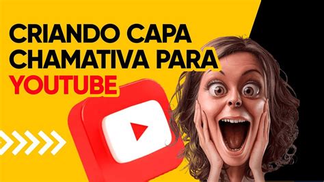 Como Fazer Uma Capa Chamativa Para Video Do Youtube YouTube