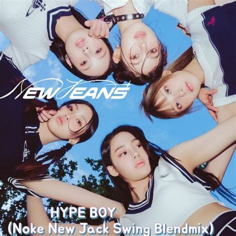 Stream Newjeans 뉴진스 Hype Boy Noke New Jack Swing Blendmixfree