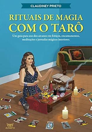 Rituais de Magia o Tarô Um Guia Para uso dos Arcanos em Feitiços