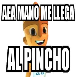 Meme Personalizado Aea Mano Me Llega Al Pincho